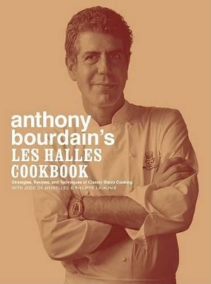 Anthony Bourdain's Les Halles Cookbook - Anthony Bourdain