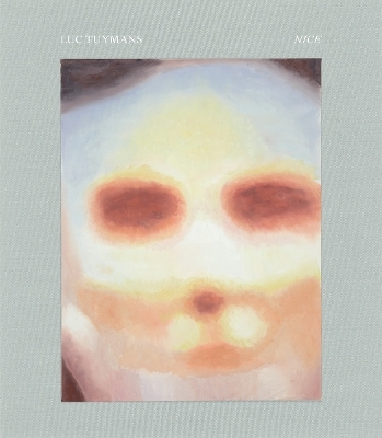 Luc Tuymans: Nice - Luc Tuymans, Jonathan Crary