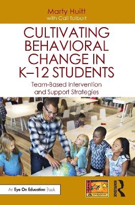 Cultivating Behavioral Change in K&ndash;12 Students - Marty Huitt, Gail Tolbert