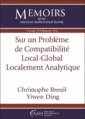 Sur Un Probleme De Compatibilite Local-Global Localement Analytique (English/French Edition) - Christophe Breuil, Yiwen Ding