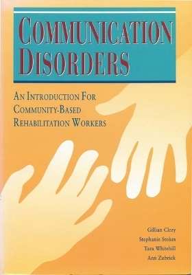 Communication Disorders &ndash; An Introduction for Community&ndash;Based Rehabilitation Workers - Ann Zubrick