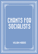 Chants for Socialists -  William Morris