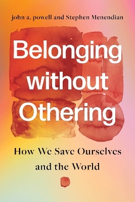 Belonging Without Othering - John A. Powell, Stephen Menendian
