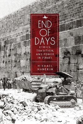 End of Days Ethics, Tradition, and Power in Israel - Mikhael Manekin