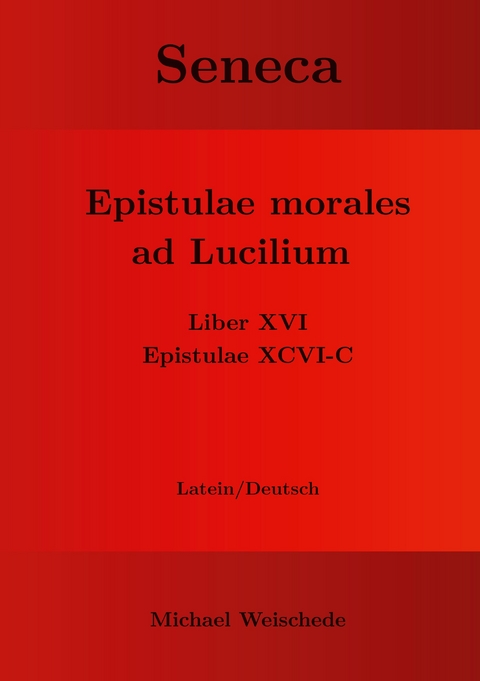 Seneca - Epistulae morales ad Lucilium - Liber XVI Epistulae XCVI - C - Michael Weischede