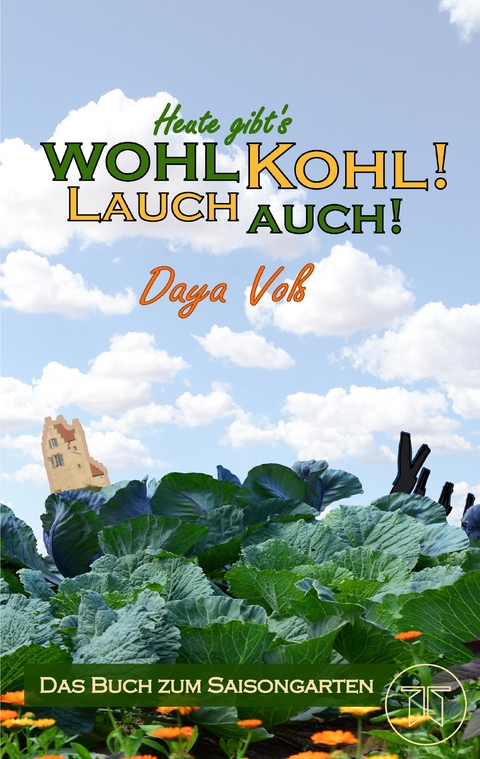 Heute gibt´s wohl Kohl! Lauch auch! - Eine heitere Erzählung über Survival als Selbstversorger - Daya Voß