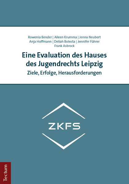 Eine Evaluation des Hauses des Jugendrechts Leipzig - Rowenia Bender, Aileen Krumma, Jenna Neubert, Anja Hoffmann, Deliah Bolesta, Jennifer F&uuml;hrer, Frank Asbrock