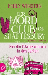 Der Mordclub von Shaftesbury &ndash; Nur die Toten kommen in den Garten - Emily Winston
