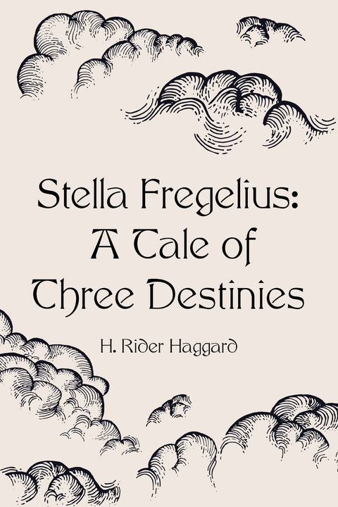 Stella Fregelius: A Tale of Three Destinies -  H. Rider Haggard