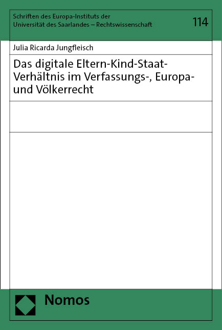 Das digitale Eltern-Kind-Staat-Verh&auml;ltnis im Verfassungs-, Europa- und V&ouml;lkerrecht - Julia Ricarda Jungfleisch
