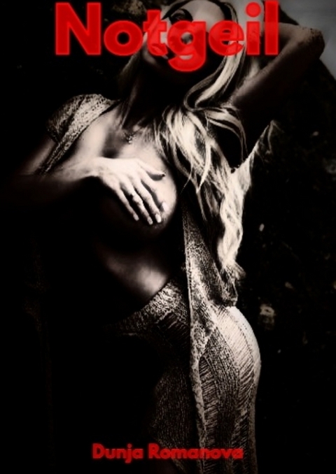 Notgeil - Dunja Romanova
