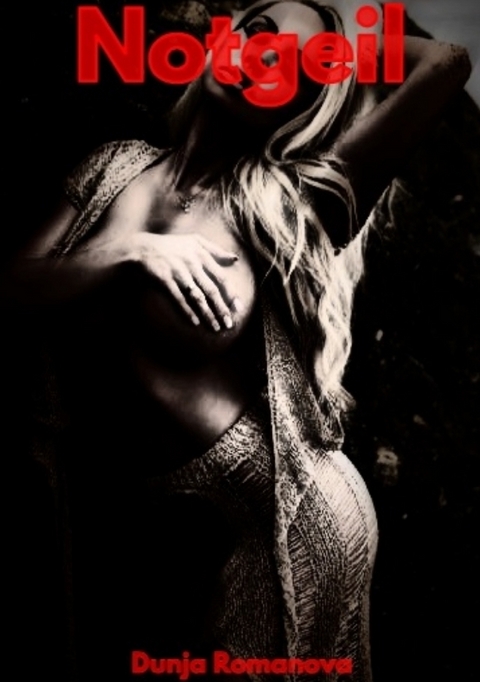 Notgeil - Dunja Romanova