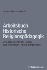 Arbeitsbuch Historische Religionsp&auml;dagogik - Laura Weidlich, Harmjan Dam