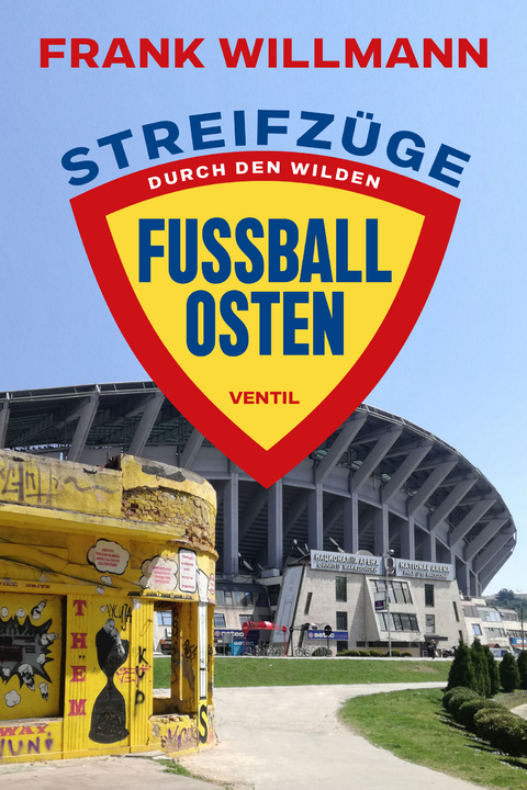 Streifz&uuml;ge durch den&shy; &shy;wilden Fu&szlig;ball-Osten - Frank Willmann