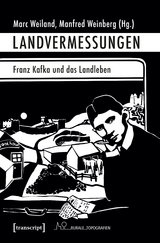Landvermessungen &ndash; Franz Kafka und das Landleben - 