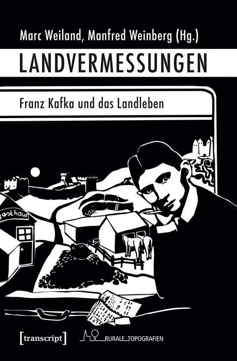Landvermessungen &ndash; Franz Kafka und das Landleben - 
