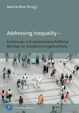 Addressing Inequality &ndash; Erziehungs- und sozialwissenschaftliche Beitr&auml;ge zur Subjektivierungsforschung - 