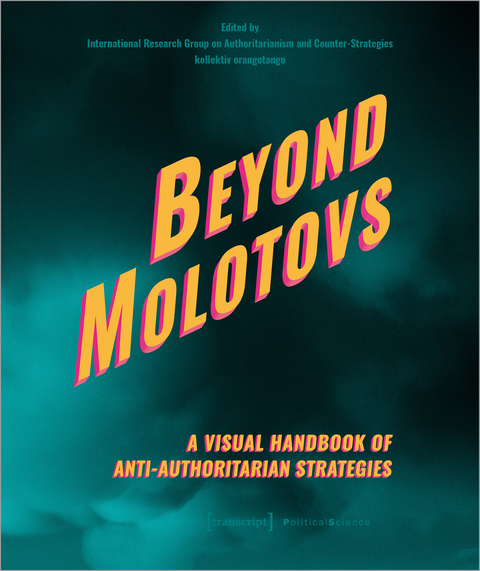 Beyond Molotovs &ndash; A Visual Handbook of Anti-Authoritarian Strategies