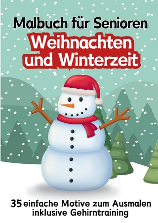 Malbuch für Senioren Weihnachten und Winterzeit 35 einfache Ausmalbilder Gehirntraining für Rentner, Malanfänger, Malgruppen Geschenkidee Weihnachtsgeschenk, Gruppenbetreuung, Neujahr