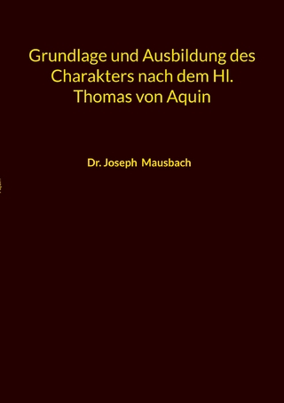 Grundlage und Ausbildung des Charakters nach dem Hl. Thomas von Aquin