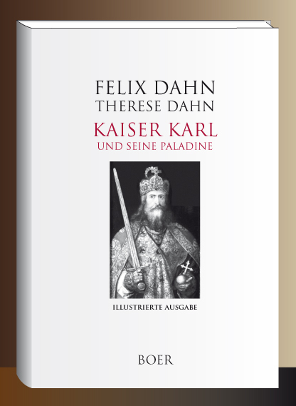Kaiser Karl und seine Paladine - Felix Dahn, Therese Dahn