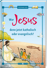 War Jesus denn jetzt katholisch oder evangelisch? - Stephan Sigg