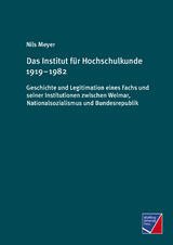 Das Institut f&uuml;r Hochschulkunde 1919 &ndash; 1982 - Nils Meyer