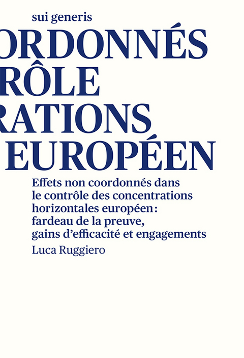 Effets non coordonn&eacute;s dans le contr&ocirc;le des concentrations horizontales europ&eacute;en: fardeau de la preuve, gains d&rsquo;efficacit&eacute; et engagements - Luca Ruggiero