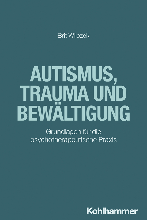 Autismus, Trauma und Bew&auml;ltigung - Brit Wilczek