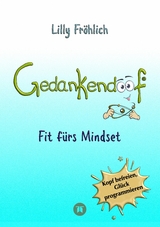 Gedankendoof - Der Ratgeber f&uuml;r mentale St&auml;rke: Gedanken verstehen, negative Muster l&ouml;sen, Glaubenss&auml;tze &auml;ndern & endlich befreit und gl&uuml;cklich leben - Lilly Fr&ouml;hlich