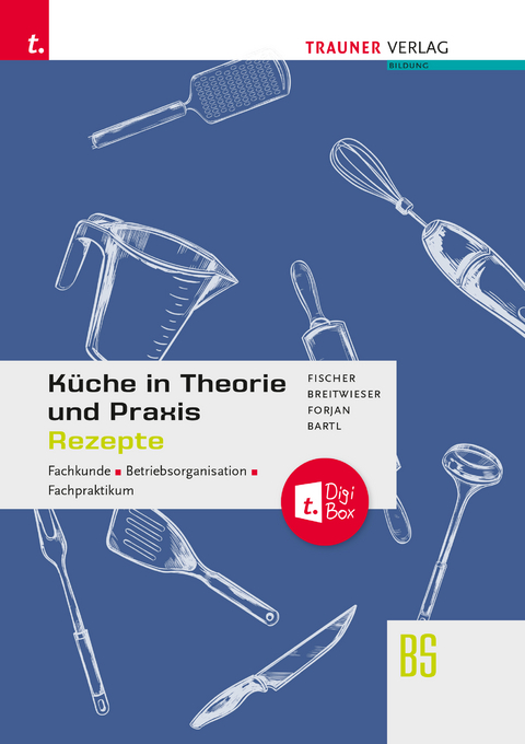 K&uuml;che in Theorie und Praxis - Fachkunde, Betriebsorganisation, Fachpraktikum + digitales Zusatzpaket - Peter Fischer, David Breitwieser, Rudolf Forjan, Doris Bartl, Peter W&ouml;lfl