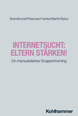 Internetsucht: Eltern stärken! - Isabel Brandhorst, Kay Uwe Petersen, Sarah Hanke
