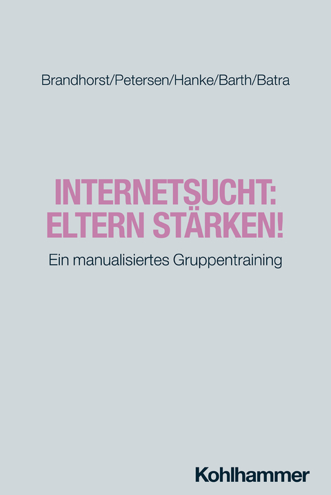 Internetsucht: Eltern stärken! - Isabel Brandhorst, Kay Uwe Petersen, Sarah Hanke