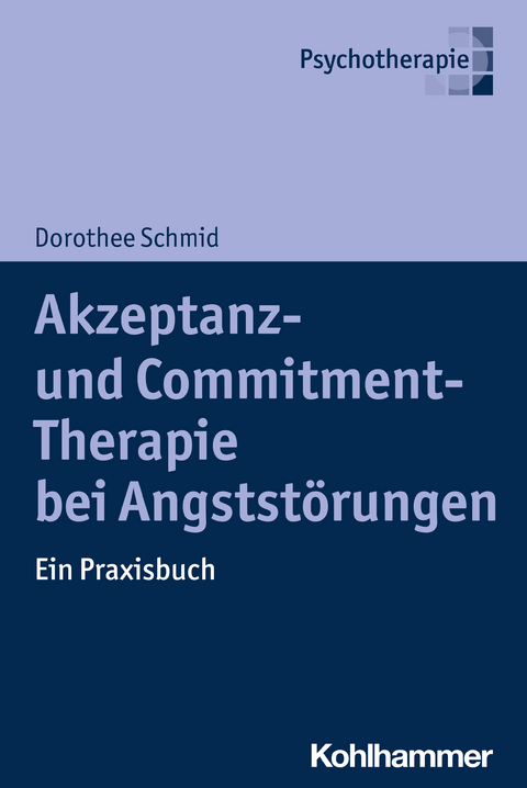 Akzeptanz- und Commitment-Therapie bei Angststörungen - Dorothee Schmid