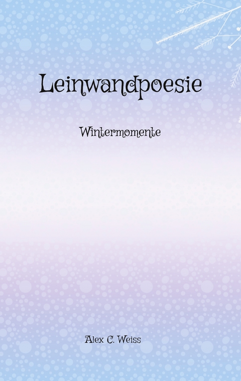 Leinwandpoesie - Alex C. Weiss