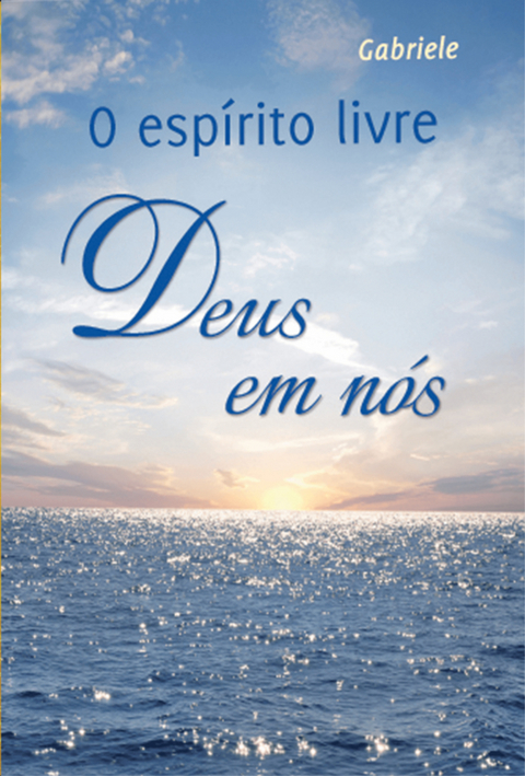 O esp&iacute;rito livre &ndash; Deus em n&oacute;s -  Gabriele