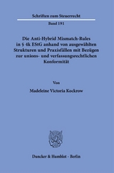 Die Anti-Hybrid Mismatch-Rules in &sect; 4k EStG anhand von ausgew&auml;hlten Strukturen und Praxisf&auml;llen mit Bez&uuml;gen zur unions- und verfassungsrechtlichen Konformit&auml;t. - Madeleine Victoria Kockrow