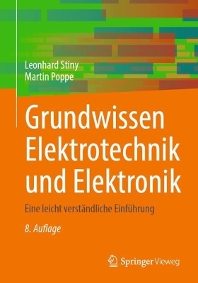 Grundwissen Elektrotechnik und Elektronik - Leonhard Stiny, Martin Poppe
