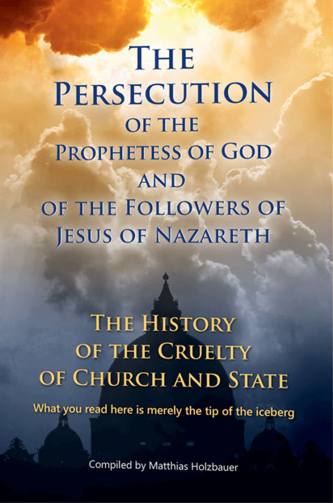 The Persecution of the Prophetess of God and of the Followers of Jesus of Nazareth - Matthias Holzbauer