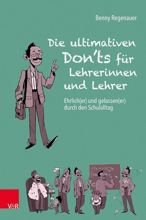 Die ultimativen Don'ts f&uuml;r Lehrerinnen und Lehrer - Benny Regenauer