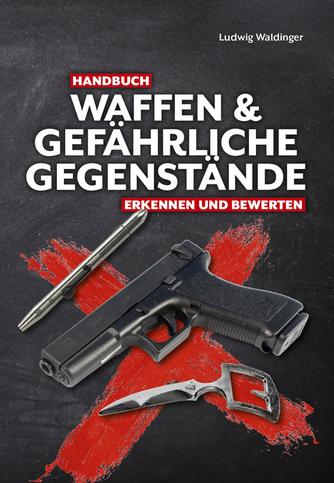 Handbuch Waffen und gefährliche Gegenstände - Ludwig Waldinger