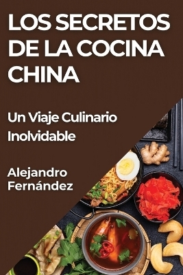 Los Secretos de la Cocina China - Alejandro Fern&aacute;ndez