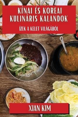 K&iacute;nai &eacute;s Koreai Kulin&aacute;ris Kalandok - Xian Kim