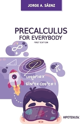 Precalculus for Everybody - Jorge A S&aacute;enz