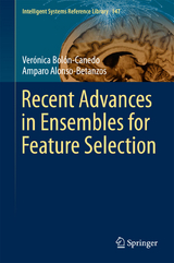 Recent Advances in Ensembles for Feature Selection - Verónica Bolón-Canedo, Amparo Alonso-Betanzos