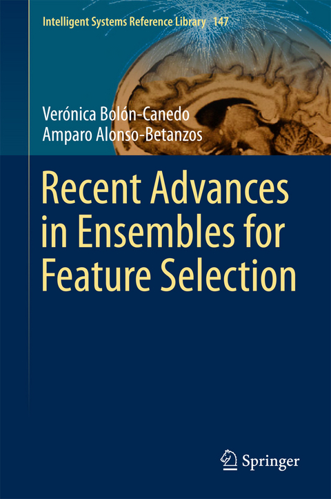 Recent Advances in Ensembles for Feature Selection - Verónica Bolón-Canedo, Amparo Alonso-Betanzos