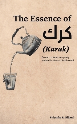 The Essence of Karak - Priyanka R Bijlani