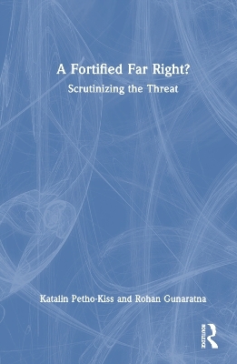 A Fortified Far Right? - Katalin Petho-Kiss, Rohan Gunaratna