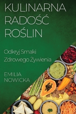 Kulinarna Radośc Roślin - Emilia Nowicka
