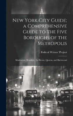 New York City Guide; a Comprehensive Guide to the Five Boroughs of the Metropolis - 